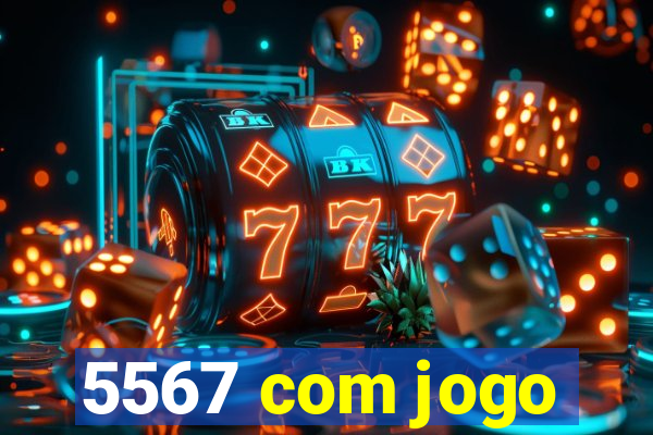 5567 com jogo